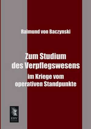 Zum Studium des Verpflegswesens de Raimund Von Baczynski