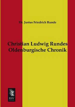 Christian Ludwig Rundes Oldenburgische Chronik de Justus Friedrich Runde