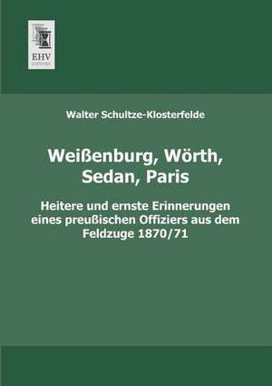 Weißenburg, Wörth, Sedan, Paris de Walter Schultze-Klosterfelde