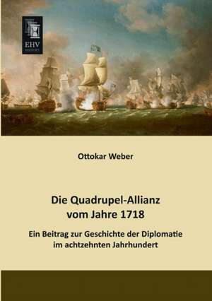 Die Quadrupel-Allianz vom Jahre 1718 de Ottokar Weber