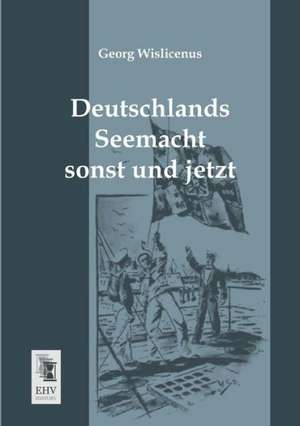 Deutschlands Seemacht sonst und jetzt de Georg Wislicenus