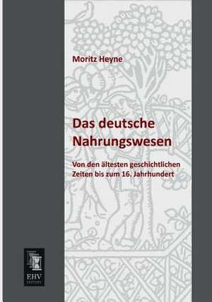 Das deutsche Nahrungswesen de Moritz Heyne