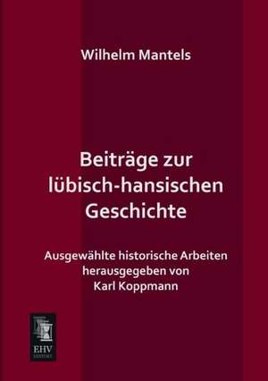 Beiträge zur lübisch-hansischen Geschichte de Wilhelm Mantels