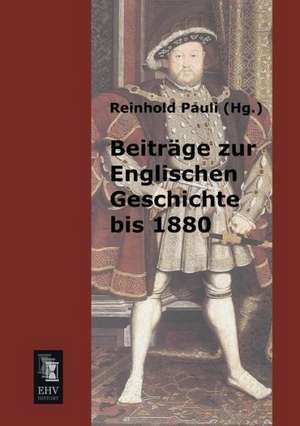 Beiträge zur Englischen Geschichte bis 1880 de Reinhold Pauli