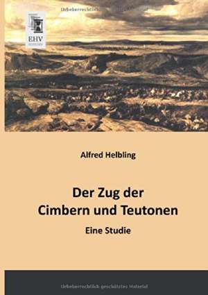 Der Zug der Cimbern und Teutonen de Alfred Helbling