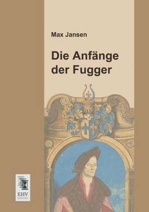 Die Anfänge der Fugger de Max Jansen