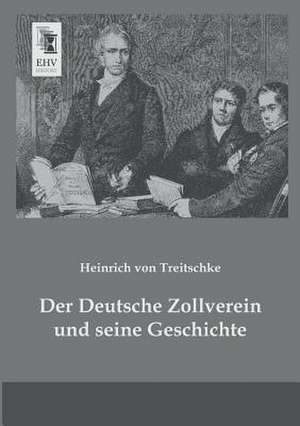 Der Deutsche Zollverein und seine Geschichte de Heinrich Von Treitschke