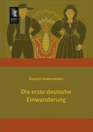 Die erste deutsche Einwanderung de Oswald Seidensticker