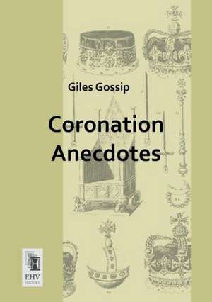 Coronation Anecdotes de Giles Gossip