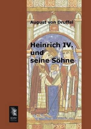 Heinrich IV. und seine Söhne de August Von Druffel