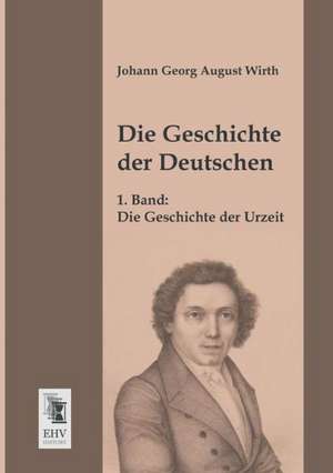 Die Geschichte der Deutschen de Johann Georg August Wirth