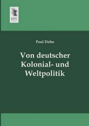 Von deutscher Kolonial- und Weltpolitik de Paul Dehn