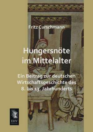 Hungersnöte im Mittelalter de Fritz Curschmann