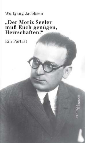 "Der Moriz Seeler muß Euch genügen, Herrschaften!" de Wolfgang Jacobsen