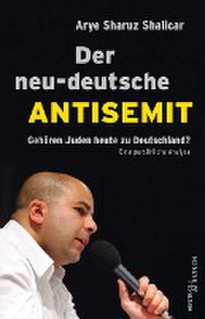 Der neu-deutsche Antisemit de Arye Sharuz Shalicar