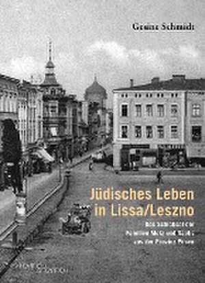 Jüdisches Leben in Lissa/Leszno de Gesine Schmidt