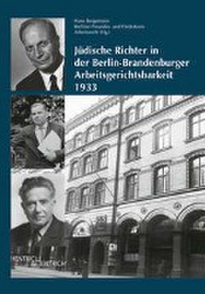 Jüdische Richter in der Berlin-Brandenburger Arbeitsgerichtsbarkeit 1933 de Hans Bergemann