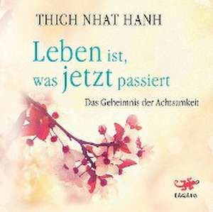 Leben ist, was jetzt passiert de Thich Nhat Hanh