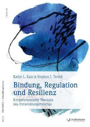 Bindung, Regulation und Resilienz de Kathy L. Kain