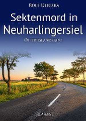 Sektenmord in Neuharlingersiel. Ostfrieslandkrimi de Rolf Uliczka