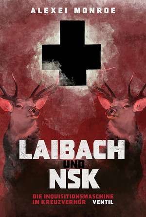 Laibach und NSK de Alexei Monroe