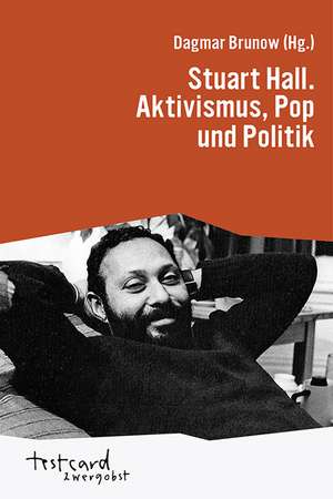 Stuart Hall. Aktivismus, Pop und Politik de Dagmar Brunow