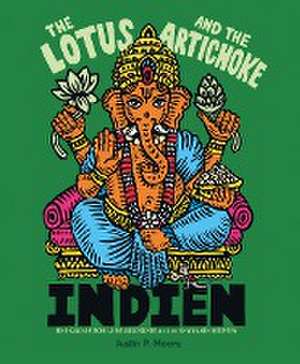 The Lotus and the Artichoke - Indien de Justin P. Moore