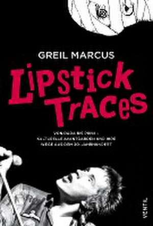 Lipstick Traces de Greil Marcus