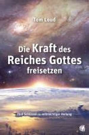 Die Kraft des Reiches Gottes freisetzen de Tom Loud