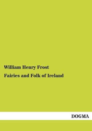 Fairies and Folk of Ireland de William Henry Frost