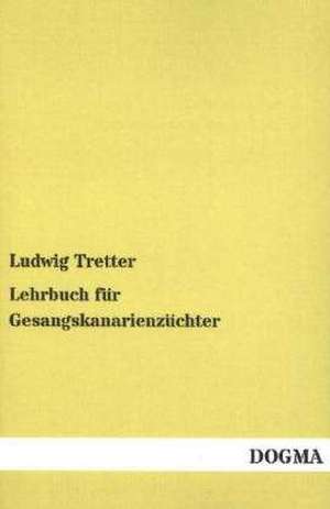 Lehrbuch für Gesangskanarienzüchter de Ludwig Tretter