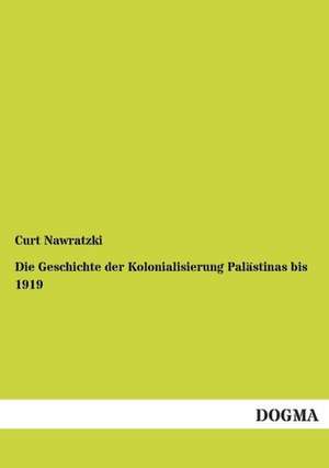 Die Geschichte der Kolonialisierung Palästinas bis 1919 de Curt Nawratzki