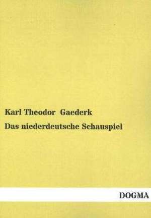 Das niederdeutsche Schauspiel de Karl Theodor Gaederk