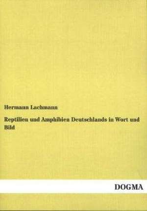 Reptilien und Amphibien Deutschlands in Wort und Bild de Hermann Lachmann