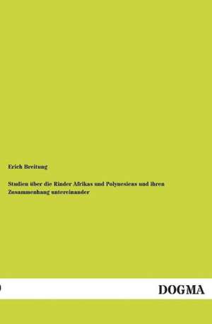 Studien über die Rinder Afrikas und Polynesiens und ihren Zusammenhang untereinander de Erich Breitung