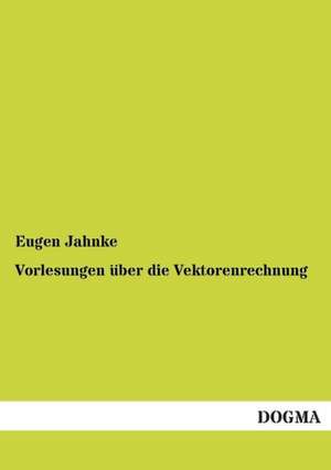 Vorlesungen über die Vektorenrechnung de Eugen Jahnke