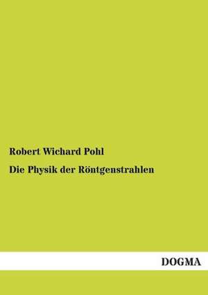 Die Physik der Röntgenstrahlen de Robert Wichard Pohl