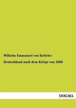 Deutschland nach dem Kriege von 1866 de Wilhelm Emmanuel Von Ketteler