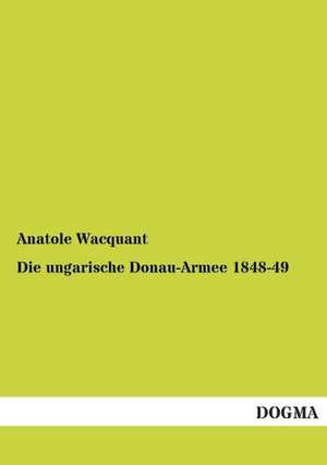 Die ungarische Donau-Armee 1848-49 de Anatole Wacquant