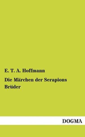 Die Märchen der Serapions Brüder de E. T. A. Hoffmann