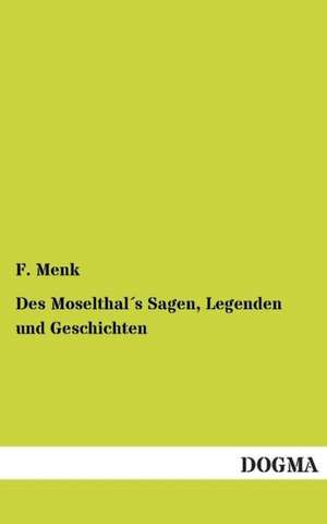 Des Moselthal´s Sagen, Legenden und Geschichten de F. Menk