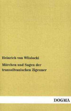 Märchen und Sagen der transsilvanischen Zigeuner de Heinrich Von Wlislocki