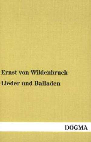 Lieder und Balladen de Ernst Von Wildenbruch