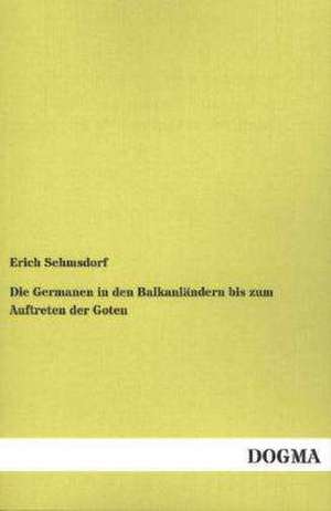 Die Germanen in den Balkanländern bis zum Auftreten der Goten de Erich Sehmsdorf