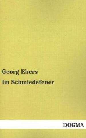 Im Schmiedefeuer de Georg Ebers