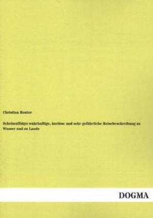 Schelmuffskys wahrhaftige, kuriöse und sehr gefährliche Reisebeschreibung zu Wasser und zu Lande de Christian Reuter