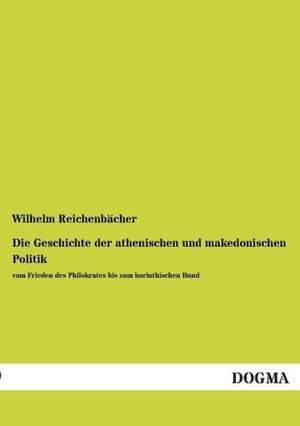 Die Geschichte der athenischen und makedonischen Politik de Wilhelm Reichenbächer