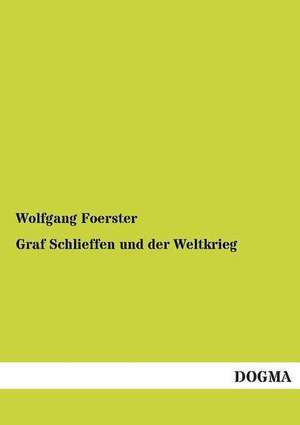 Graf Schlieffen und der Weltkrieg de Wolfgang Foerster