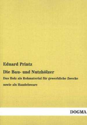 Die Bau- und Nutzhölzer de Eduard Printz