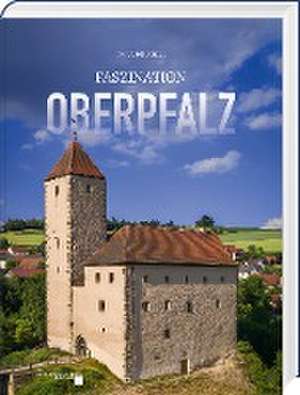 Faszination Oberpfalz de Kai Ulrich Müller